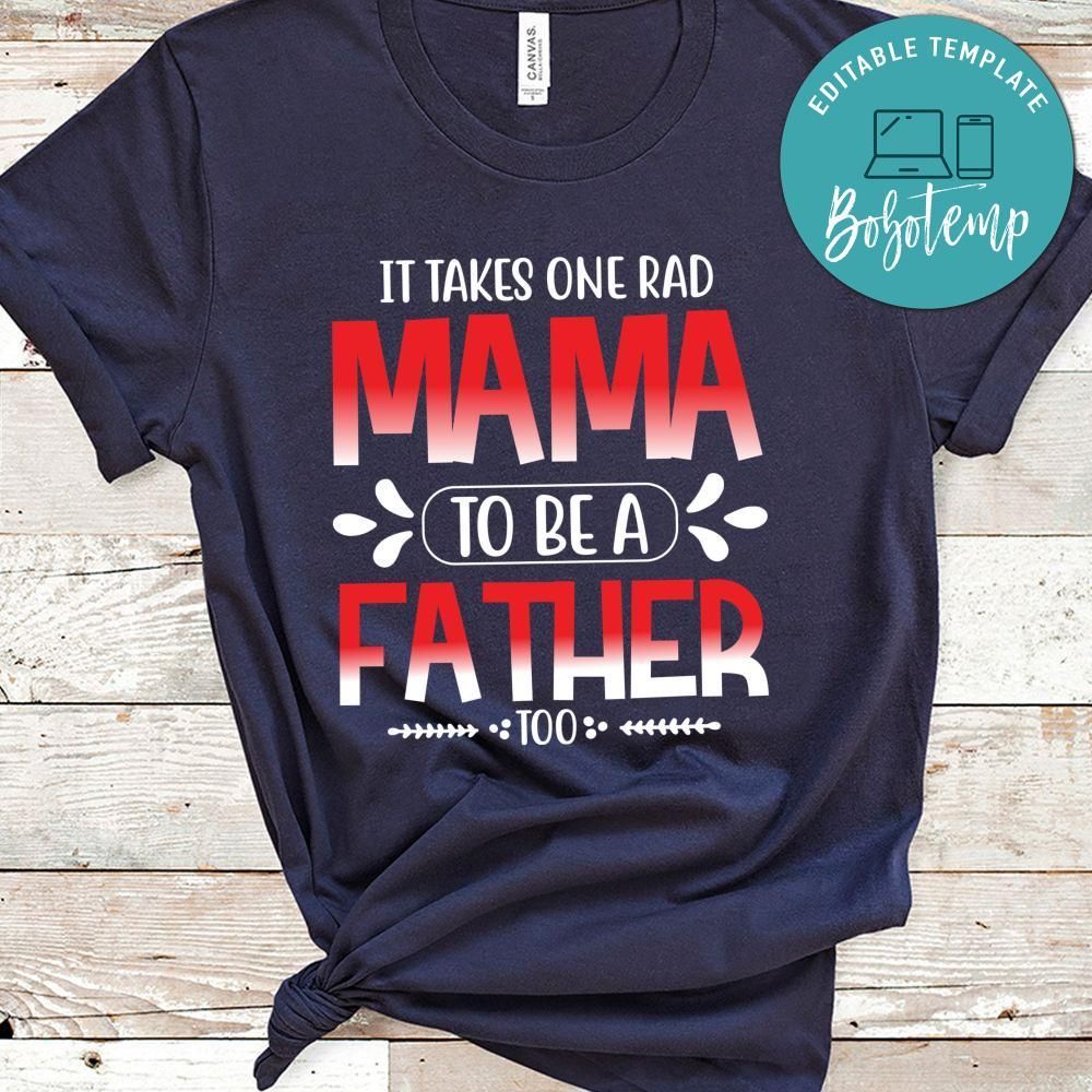 It Takes One Rad Mama To Be A Father Too Shirt