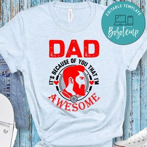 Dad It's Because Of You That I'm Awesome Shirt