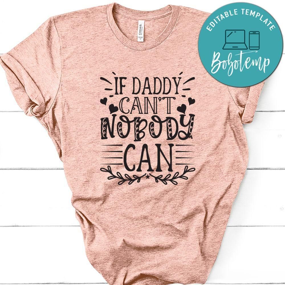 Father’s Day, If Daddy Can't No Boday Can Shirt