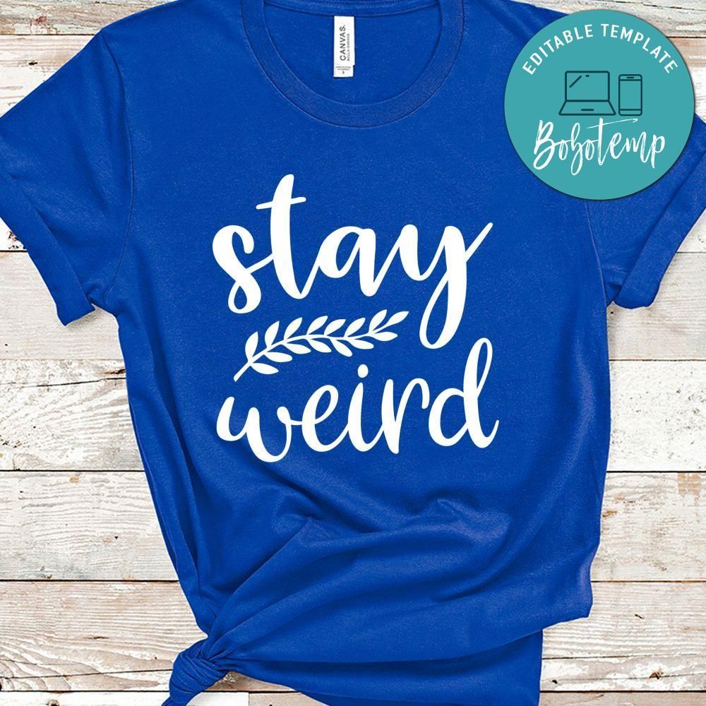 Stay Weird Shirt