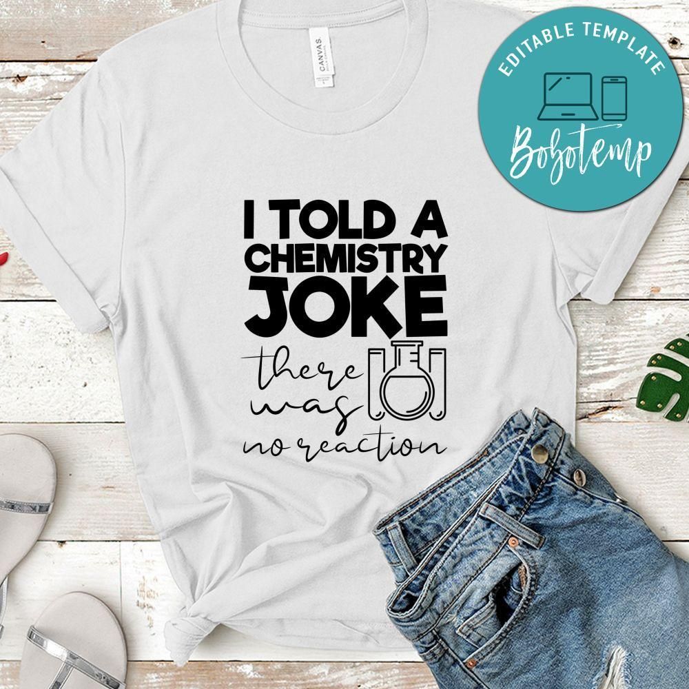 I Told A Chemistry Joke There Way No Reaction Shirt