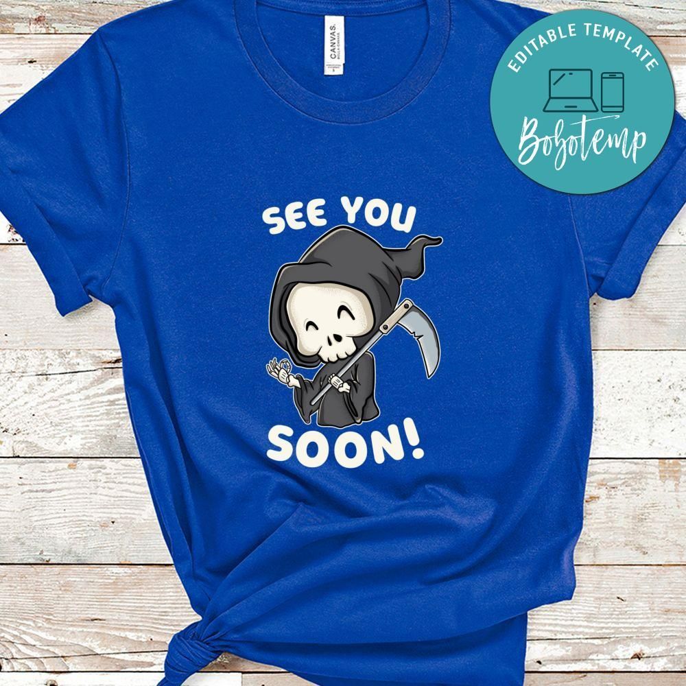 Funny Death Shirt, See You Soon Shirt