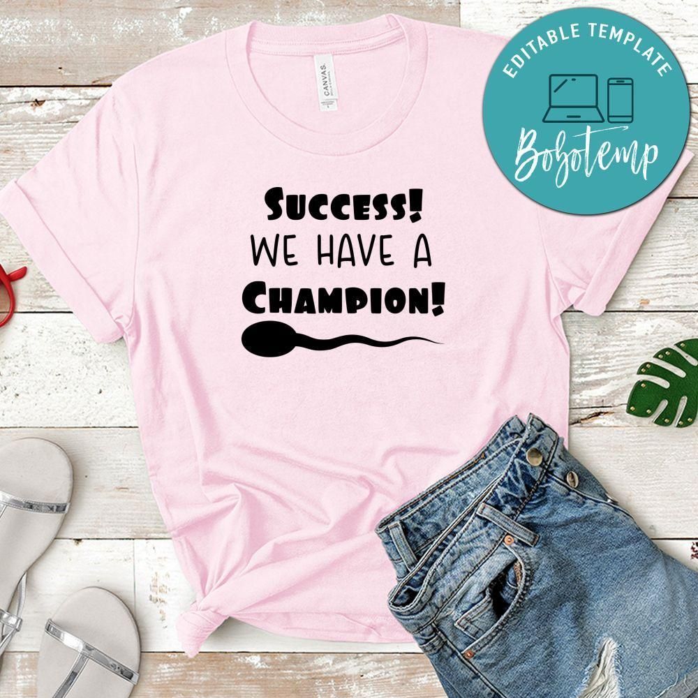 Pregnancy Success! We Have A Champion! Shirt