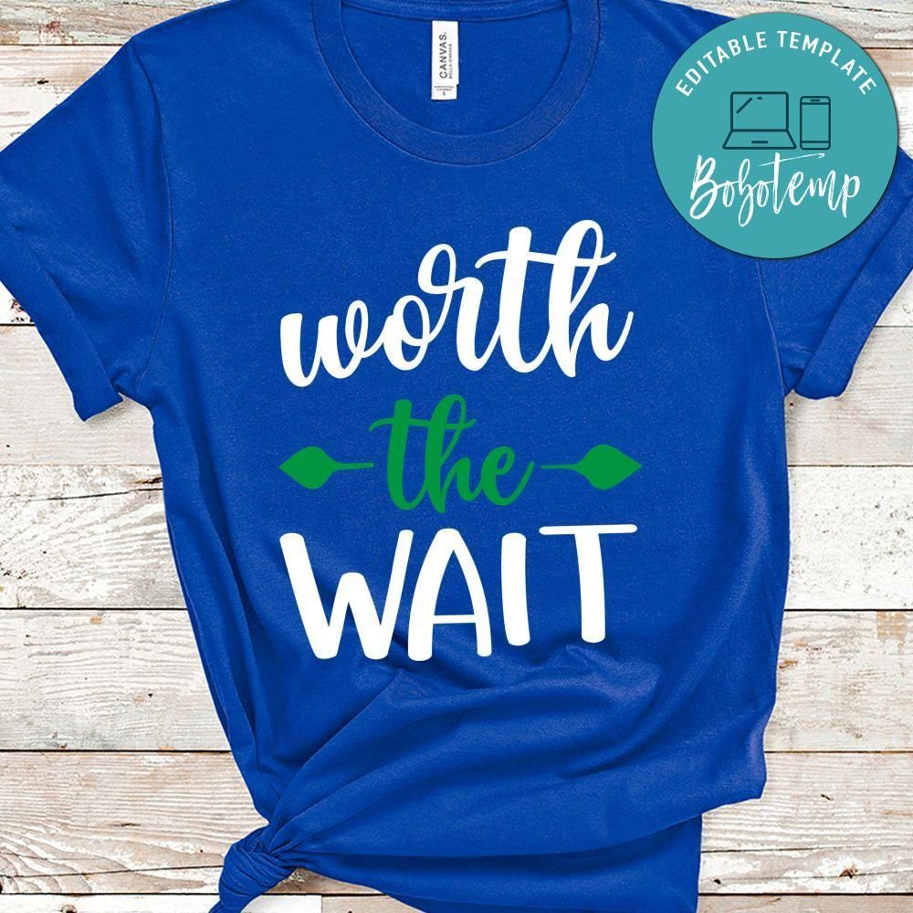 worth the wait Shirt