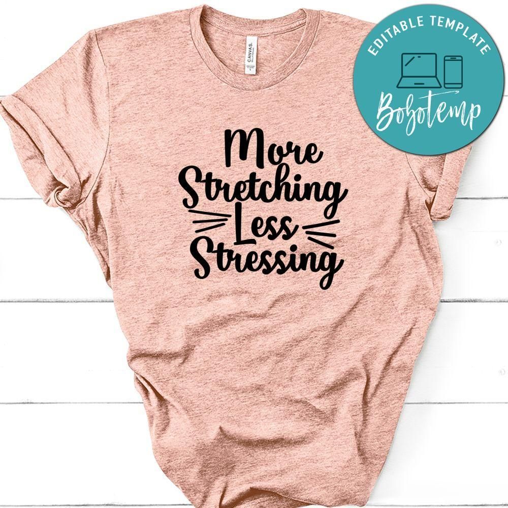 More Stretching Less Stressing Shirt