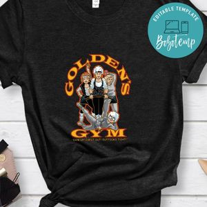 Golden Girls Shirt, Golden's Gym Shirt