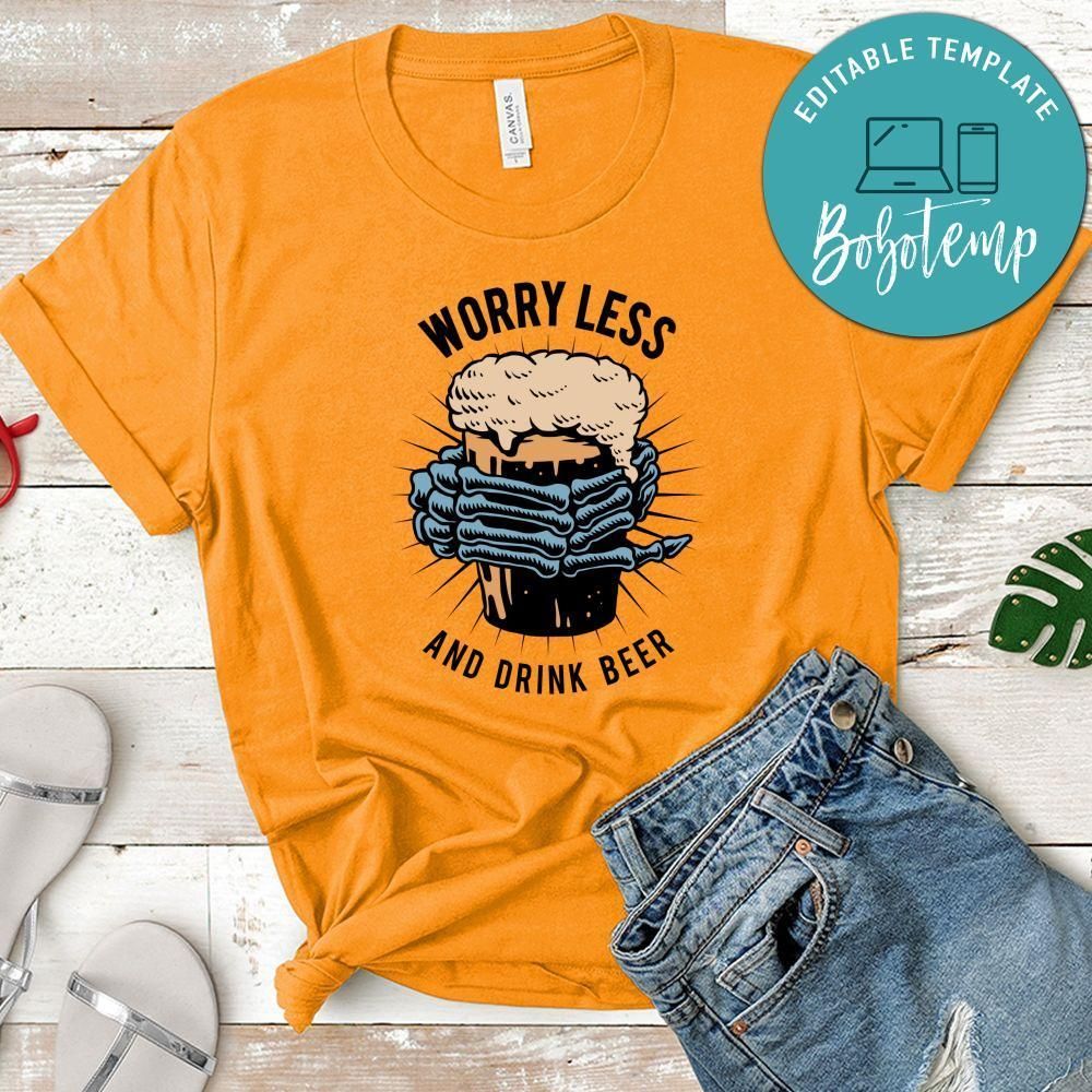 Worry Less And Drink Beer Shirt