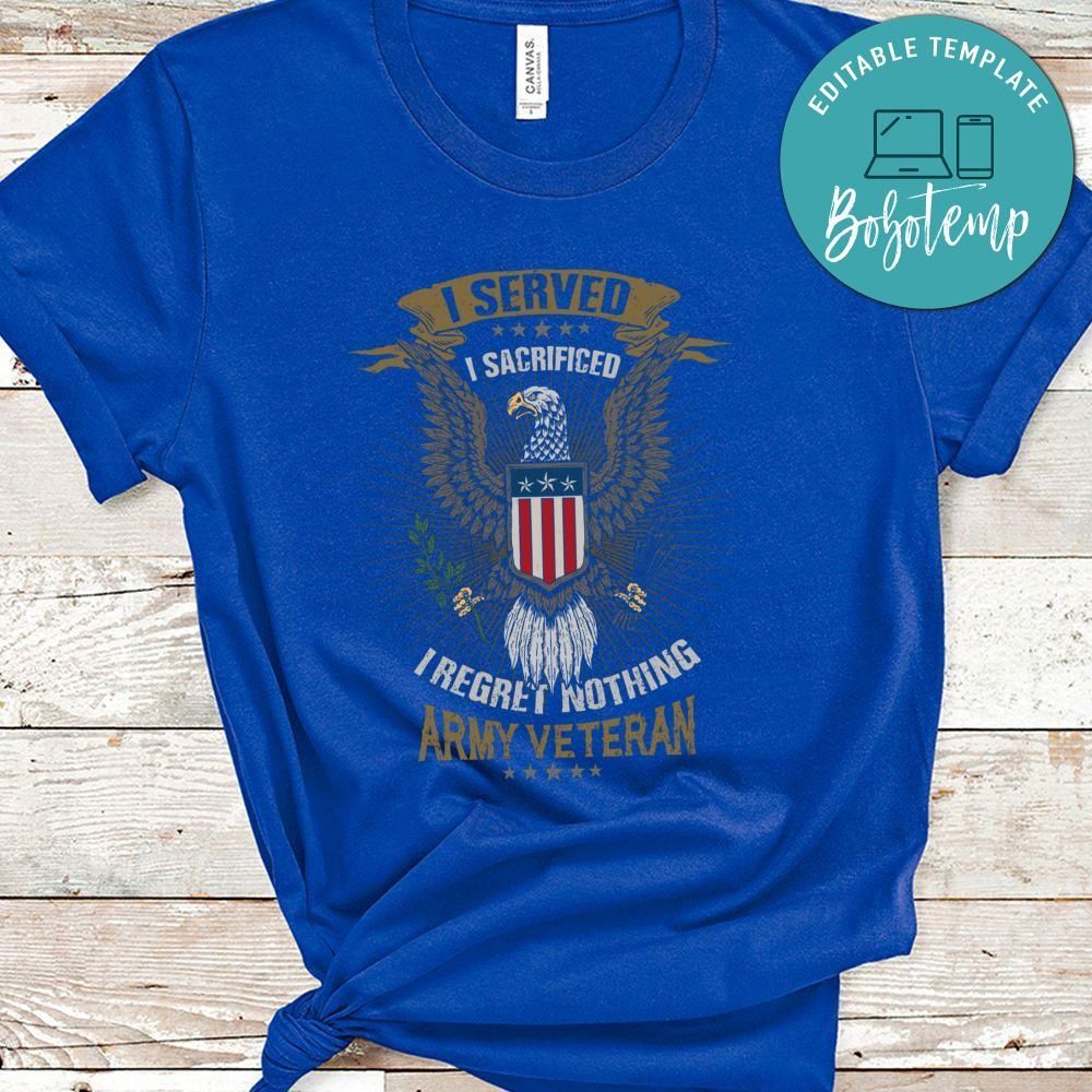 I Served I Sacrificed I Regret Nothing Army Veteran Trshirt