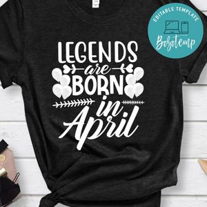 Legends Are Born In April Shirt