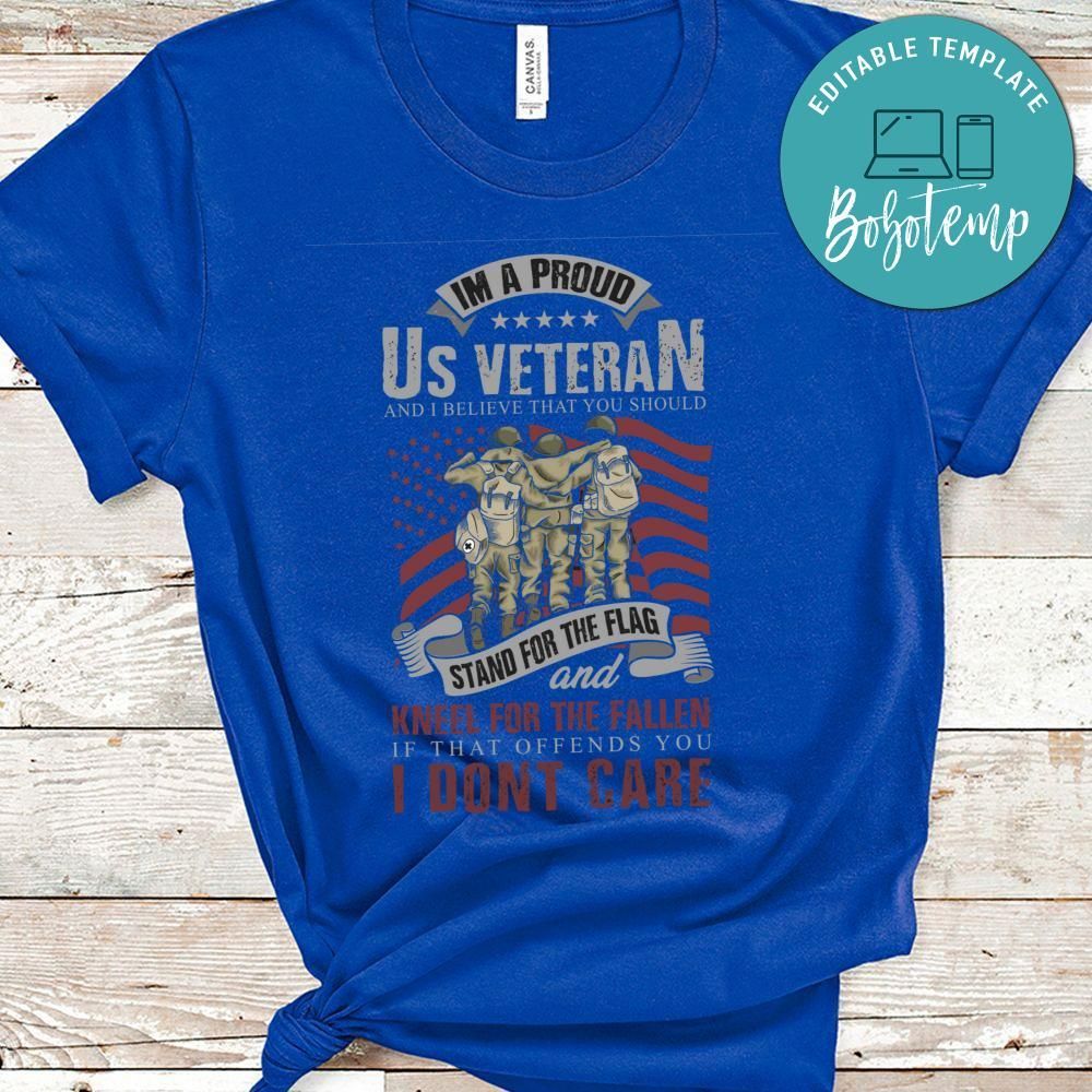 Im A Proud US Veteran And I Believe That You Shuold Stand For The Flag Shirt