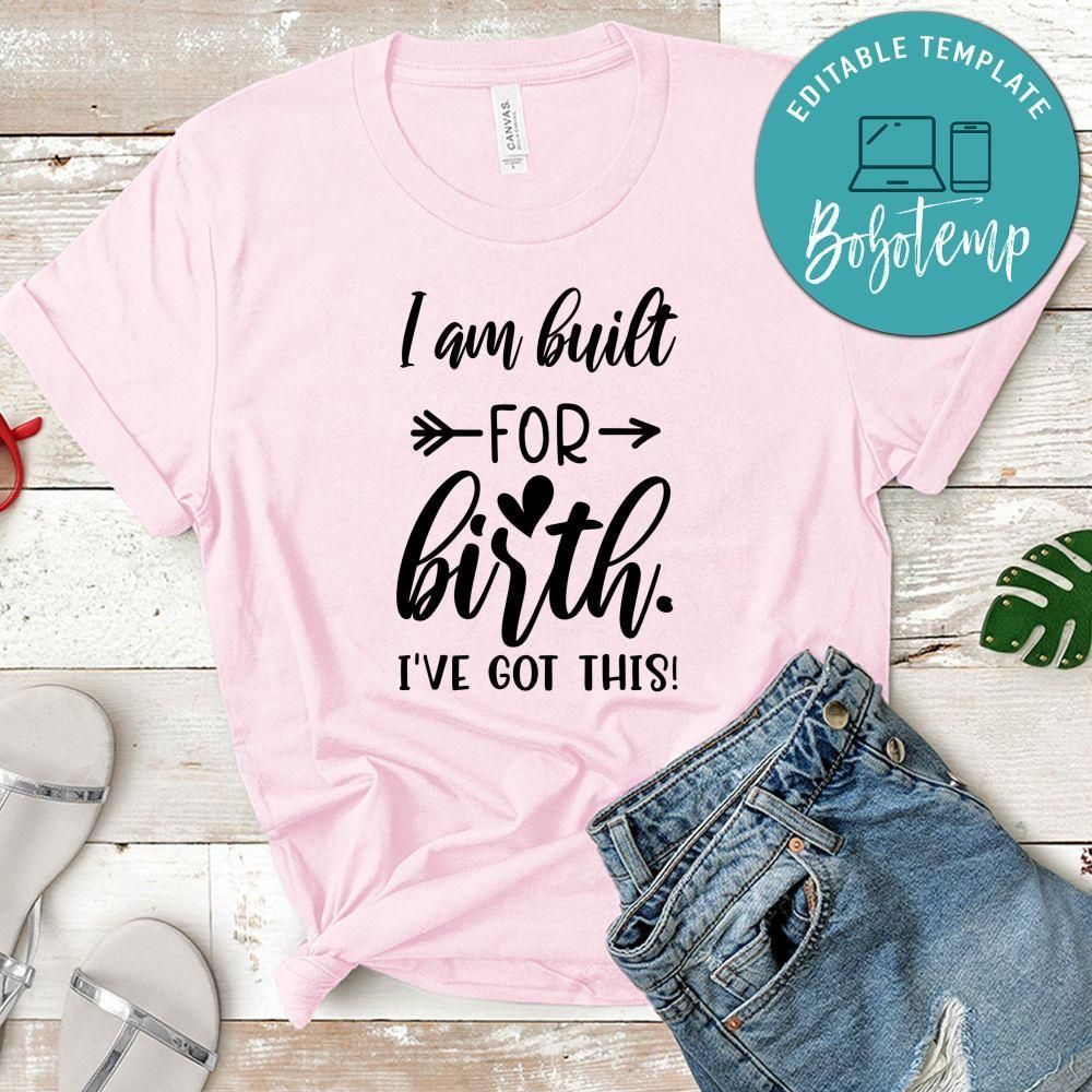 Pregnancy I Am Built For Birth. I've Got This Shirt