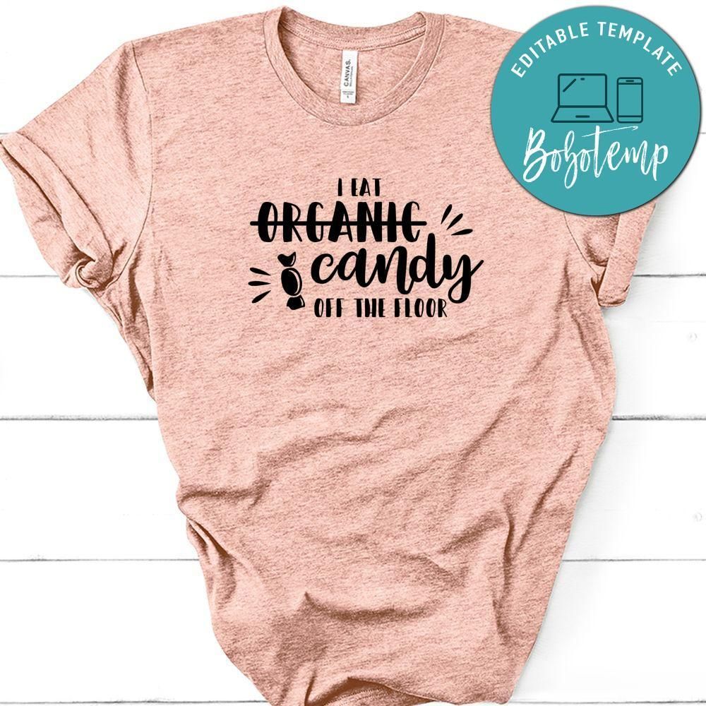 Funny I Eat Organic Candy Off The Floor Shirt