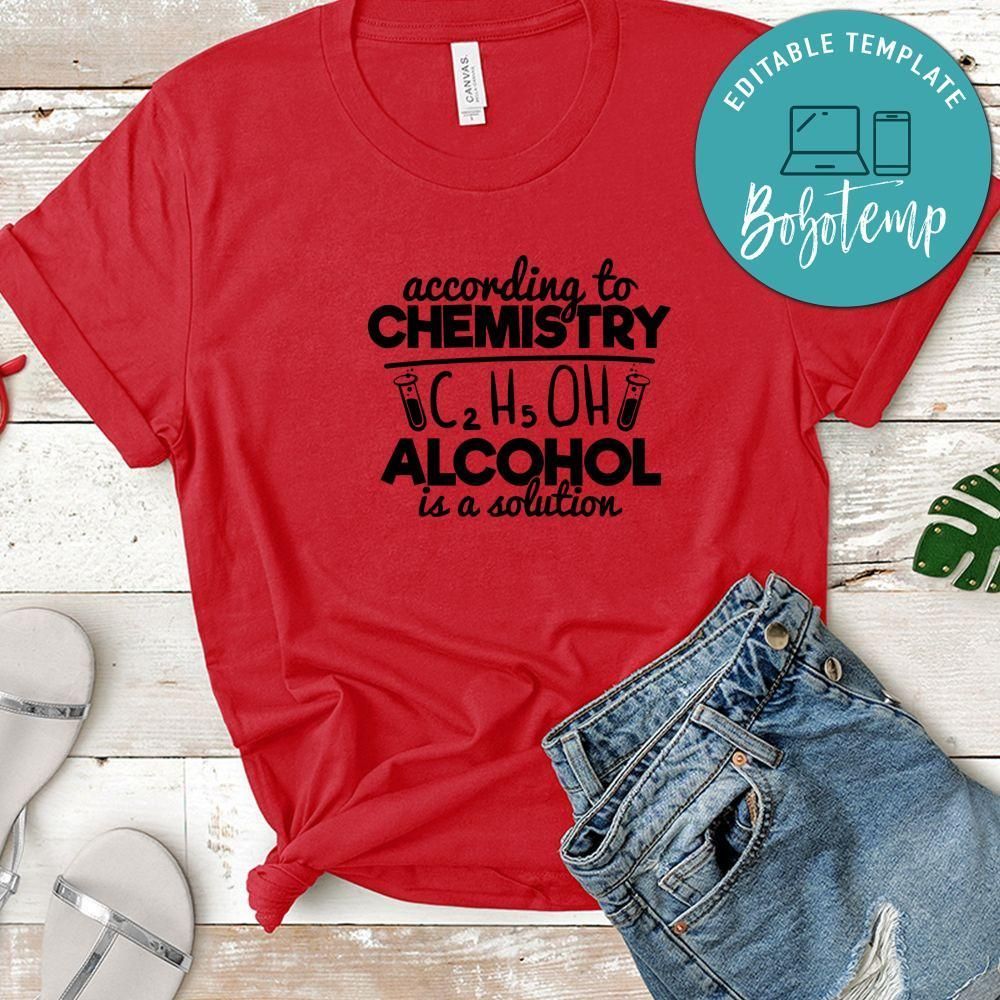 According To Chemistry Alcohol Is A Solution Shirt