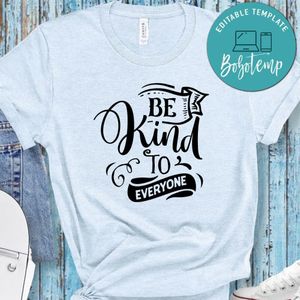 Be Kind To Everyone Shirt