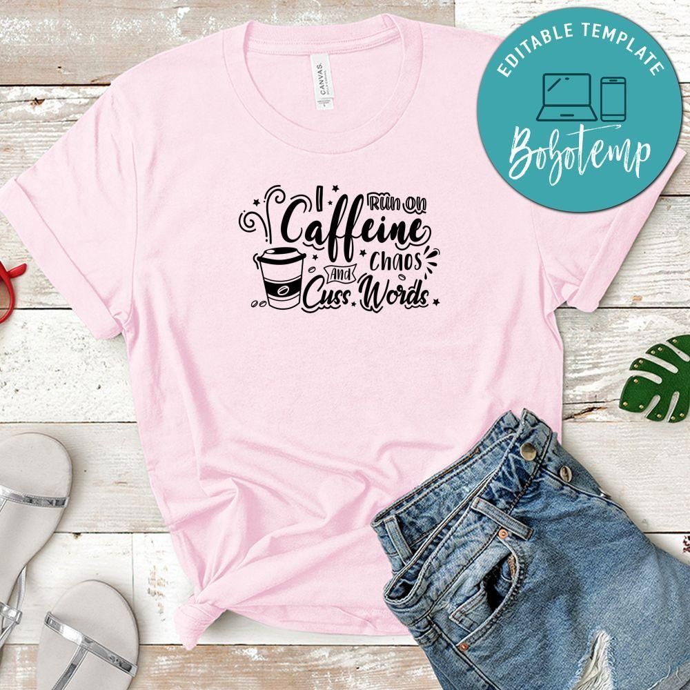 I Run On Caffeine Chaos And Cuss Words Shirt