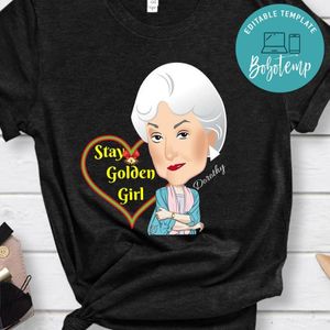 Stay Golden Girl Shirt Dorothy Shirt