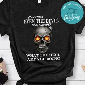 The Devil On My Shoulder Sometimes Asks What The Hell T-Shirt