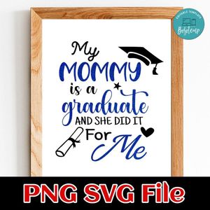 My mommy is a graduate and she dit it for me Customer request PNG file template