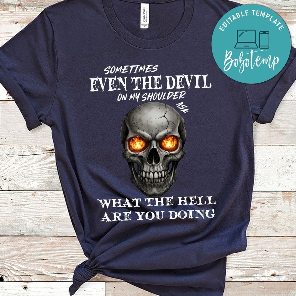 The Devil On My Shoulder Sometimes Asks What The Hell T-Shirt