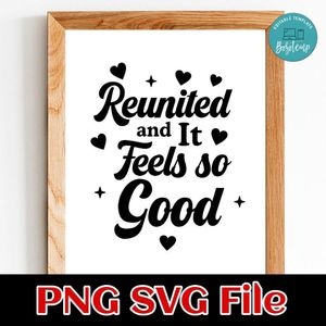Reunited and It Feels so Good SVG PNG file template