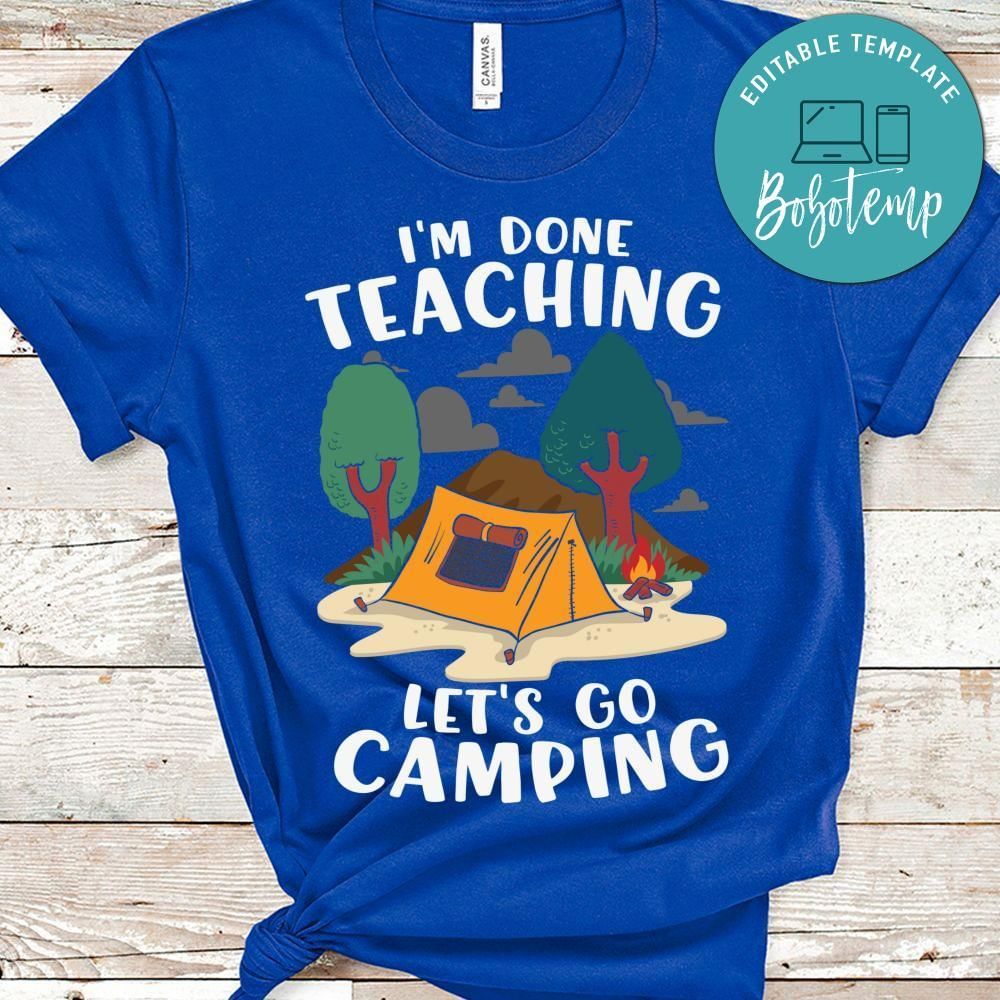 I'm done teaching let's go camping teacher gift shirt