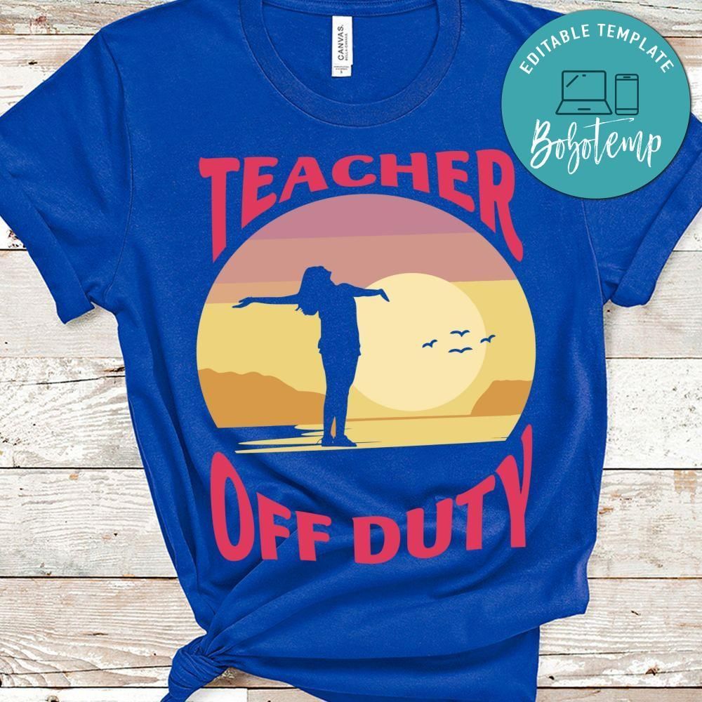 Teacher off duty shirt gift
