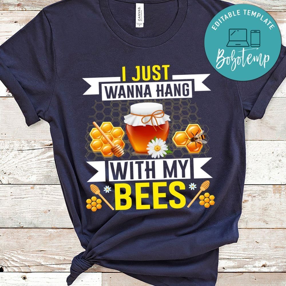 I just wanna hang with my bees shirt