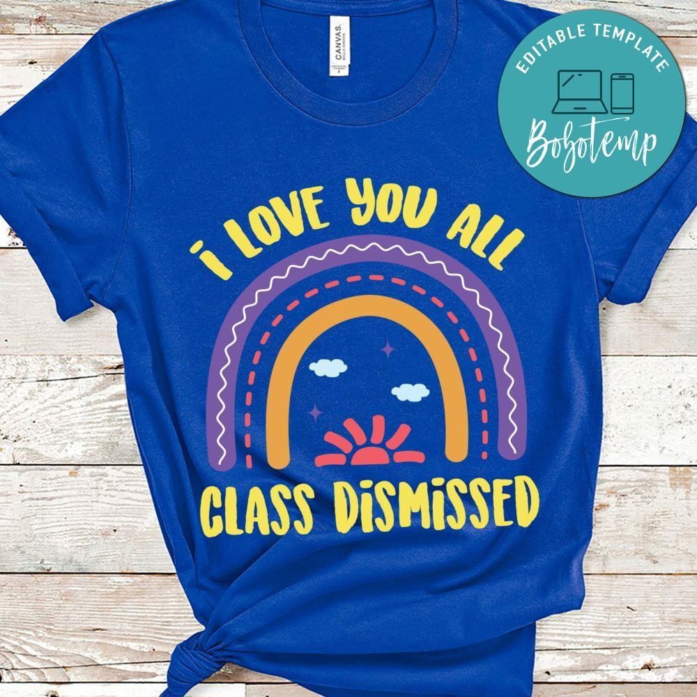 I love you all class dismissed shirt