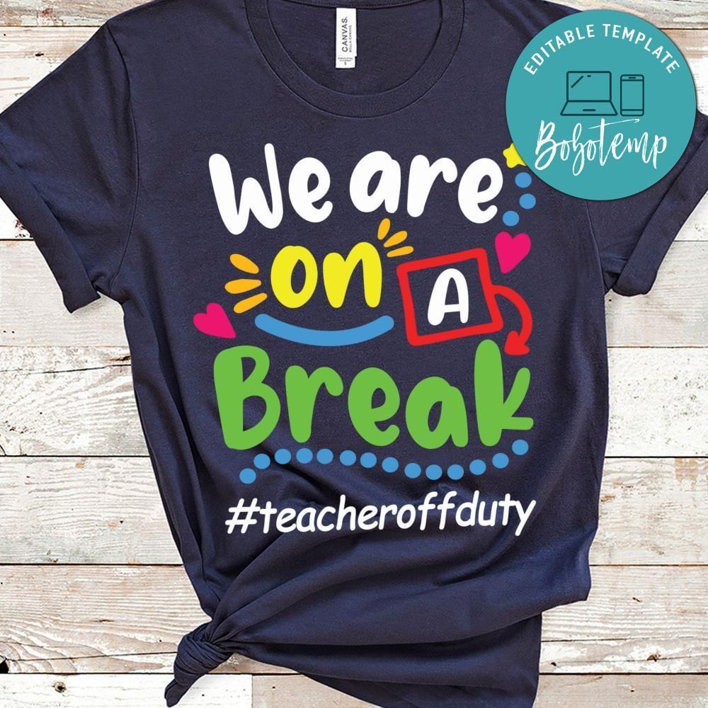 We are on the break teacher off duty shirt