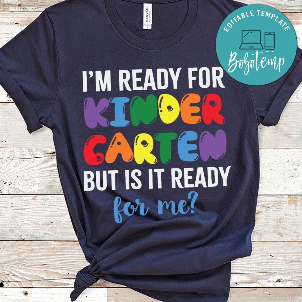 I'm ready for Kindergarten but is it ready for me shirt