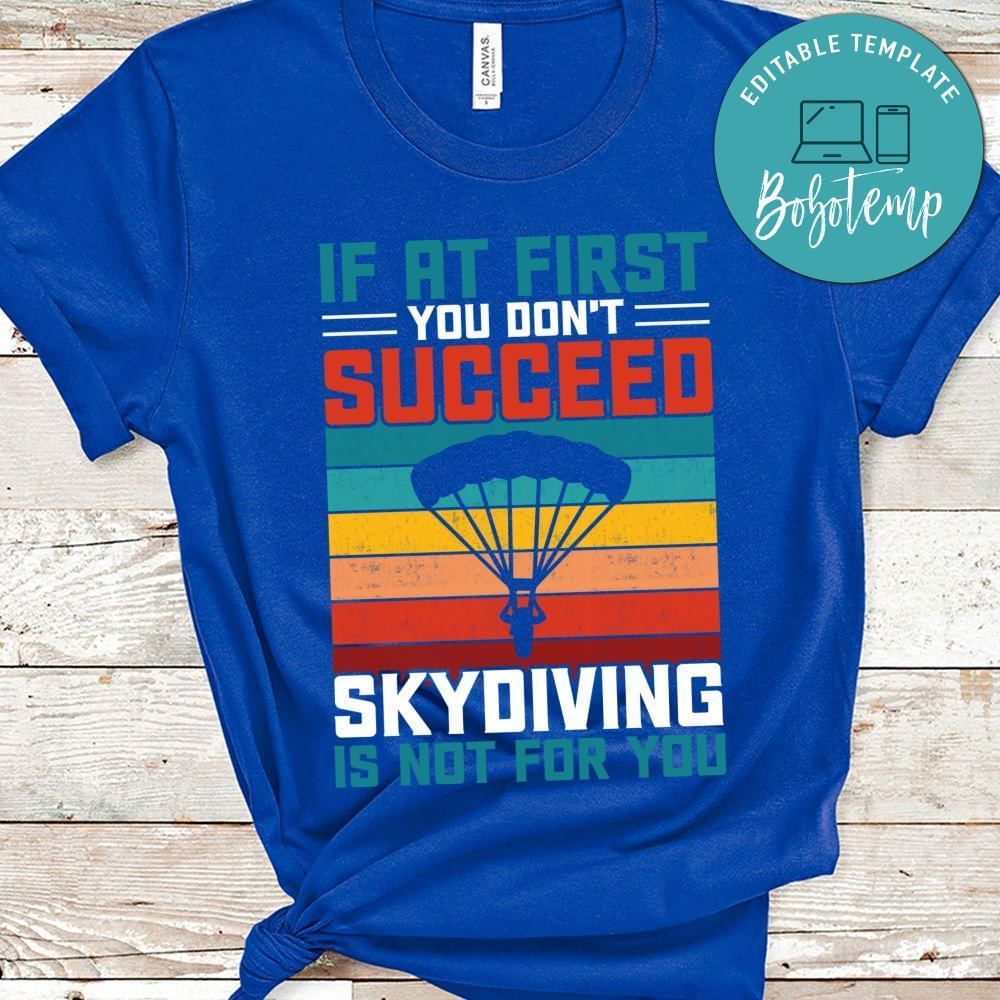 If at first you don't succeed skydiving is not for you shirt