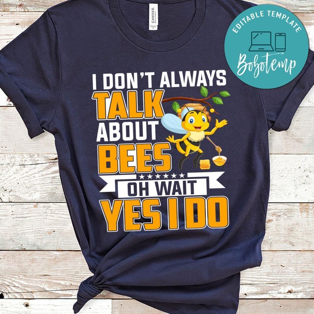 I don't always talk about bees oh wait shirt