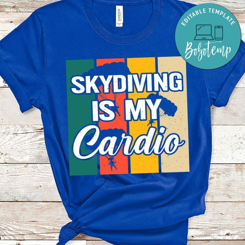 Skydiving is my cardio shirt