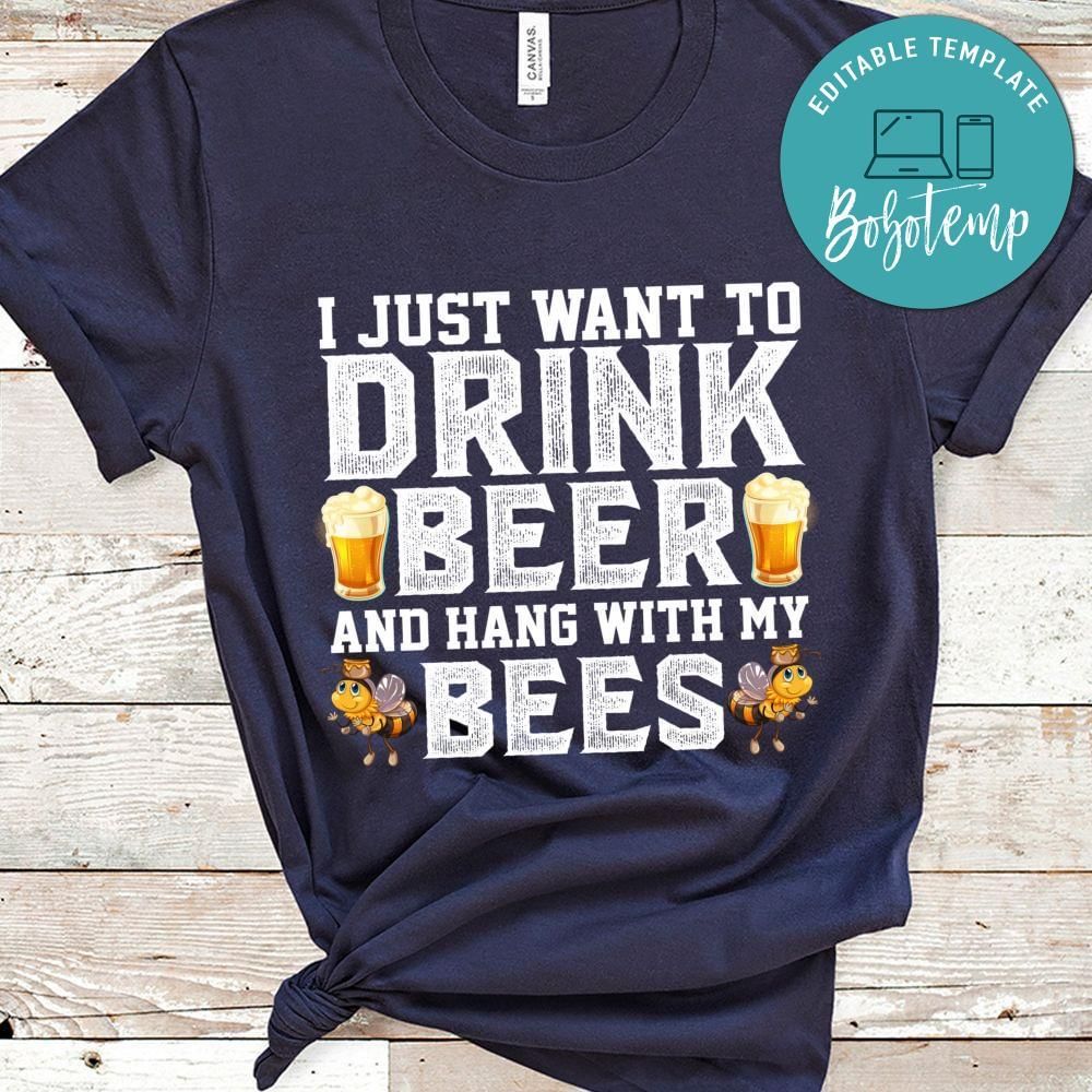 I just want to drink beer and hang with my bees shirt