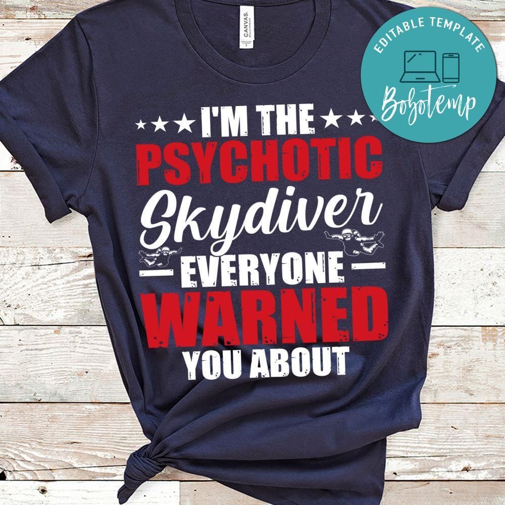 I'm the psychotic skydiver everyone warned shirt