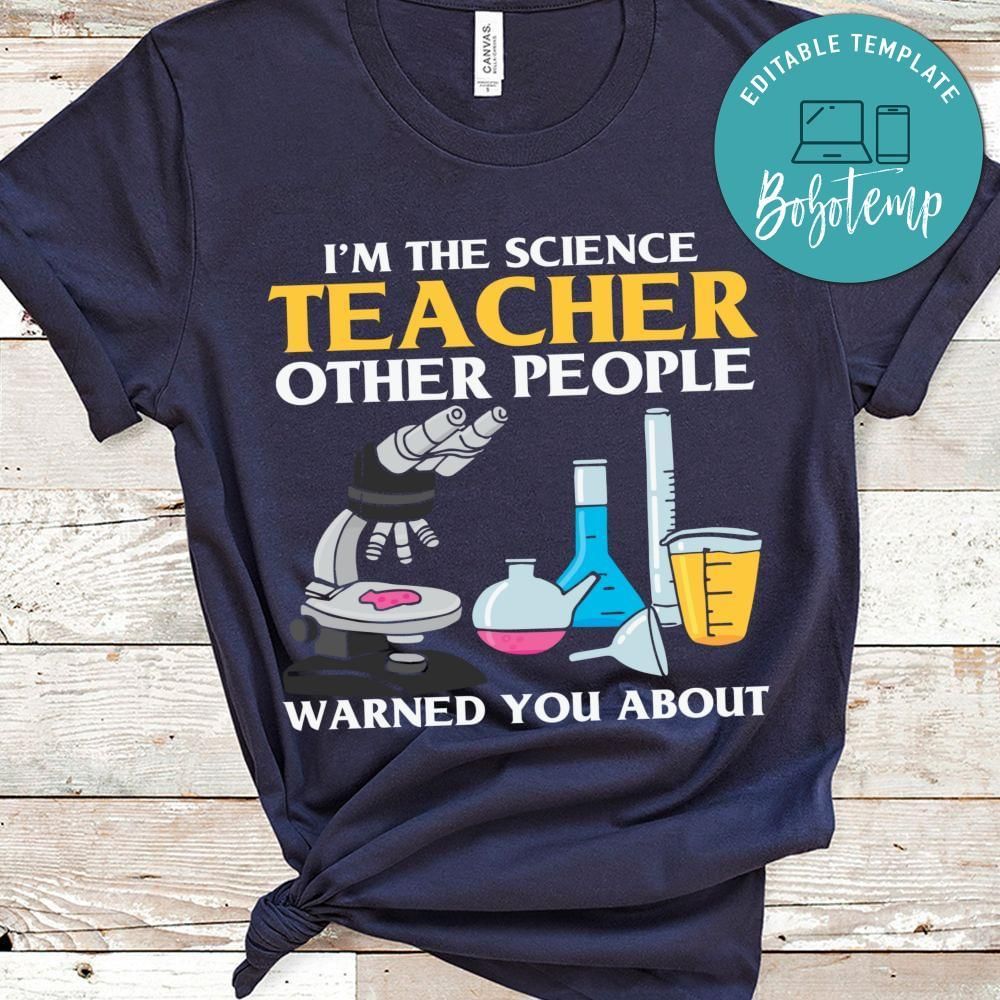 I'm the science teacher other people warned you about shirt