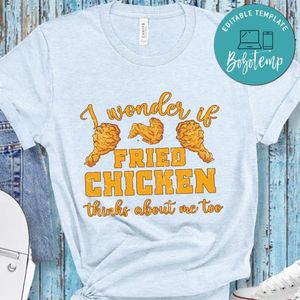 Fried Chicken Thinks About Me Funny Shirt