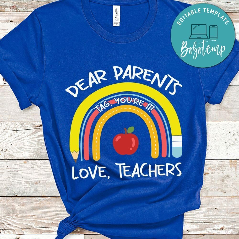 Dear parents tag, you're it love teachers shirt