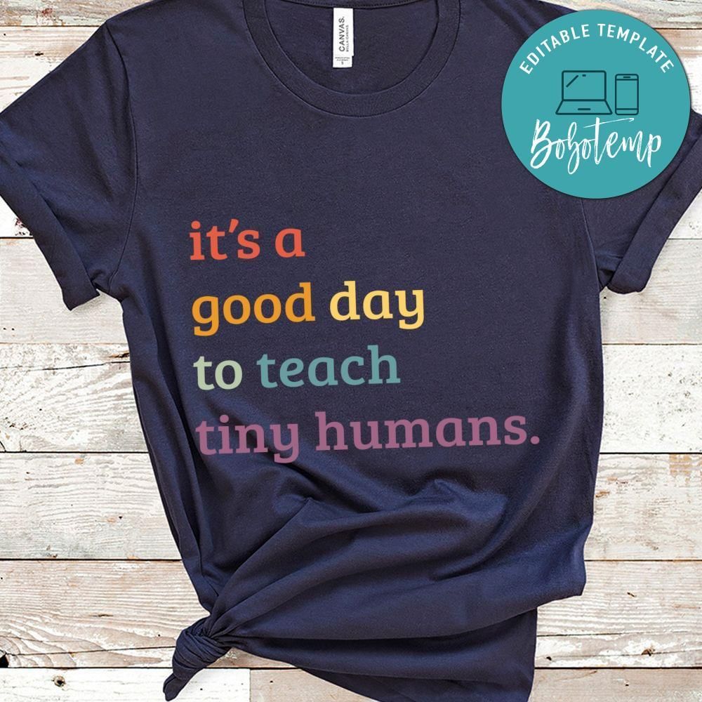 It's a Good Day to Teach Tiny Humans shirt