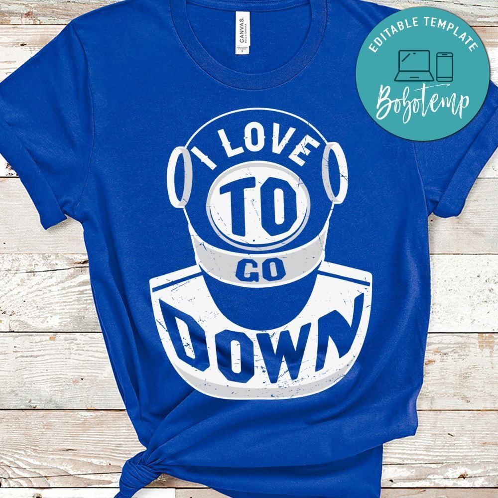 I love to go down shirt