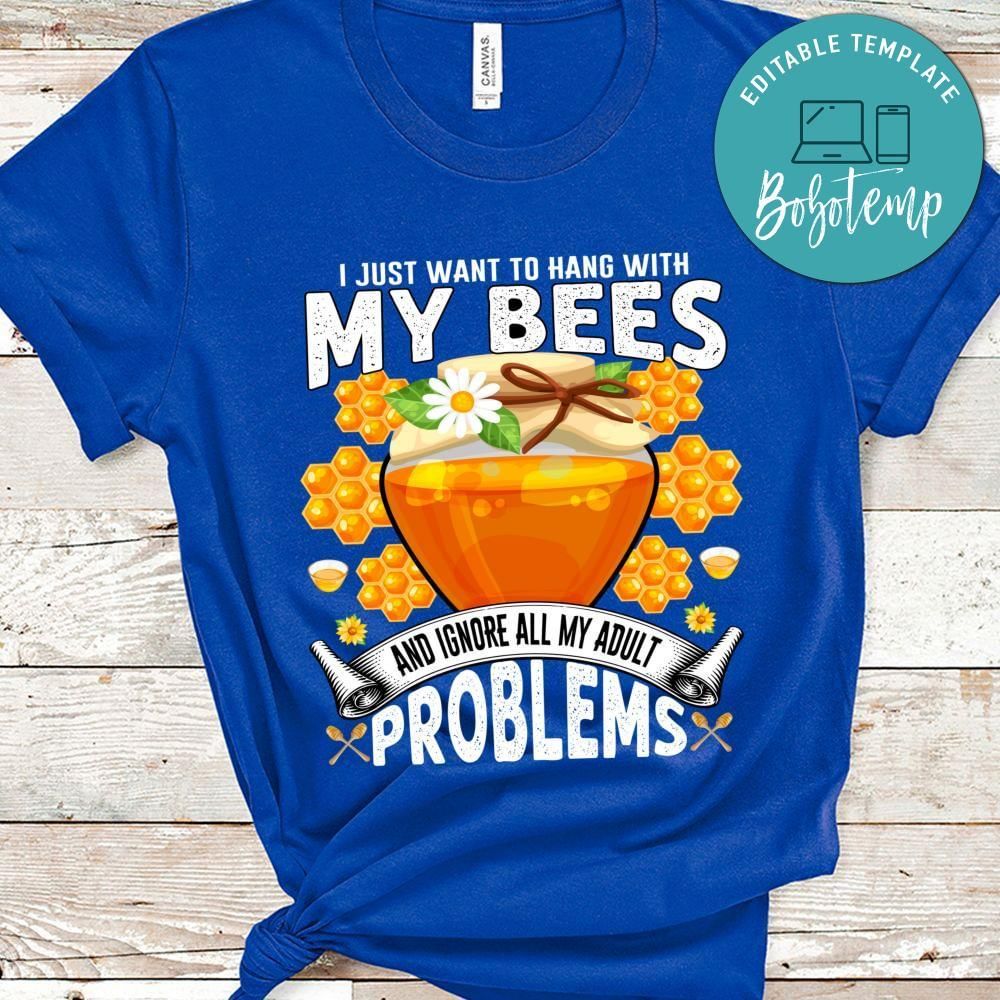 I just want to hang with my bees shirt