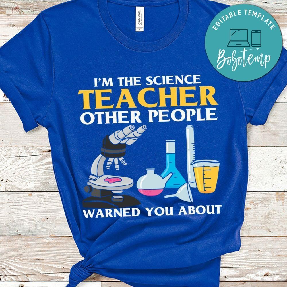 I'm the science teacher other people warned you about shirt