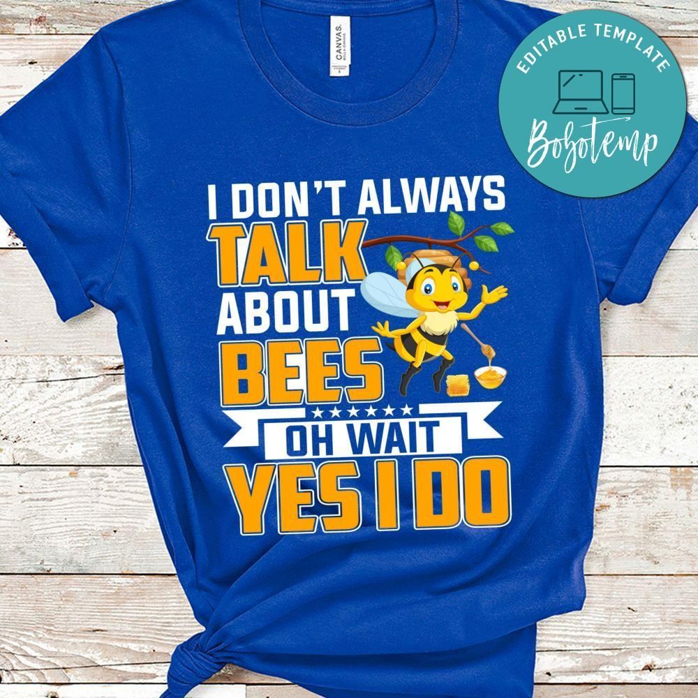 I don't always talk about bees oh wait shirt