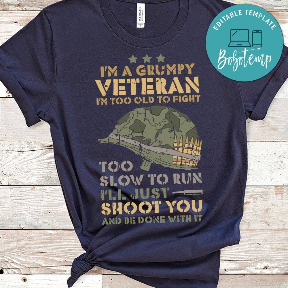 Im A Grumpy Veteran I'm too old shirt