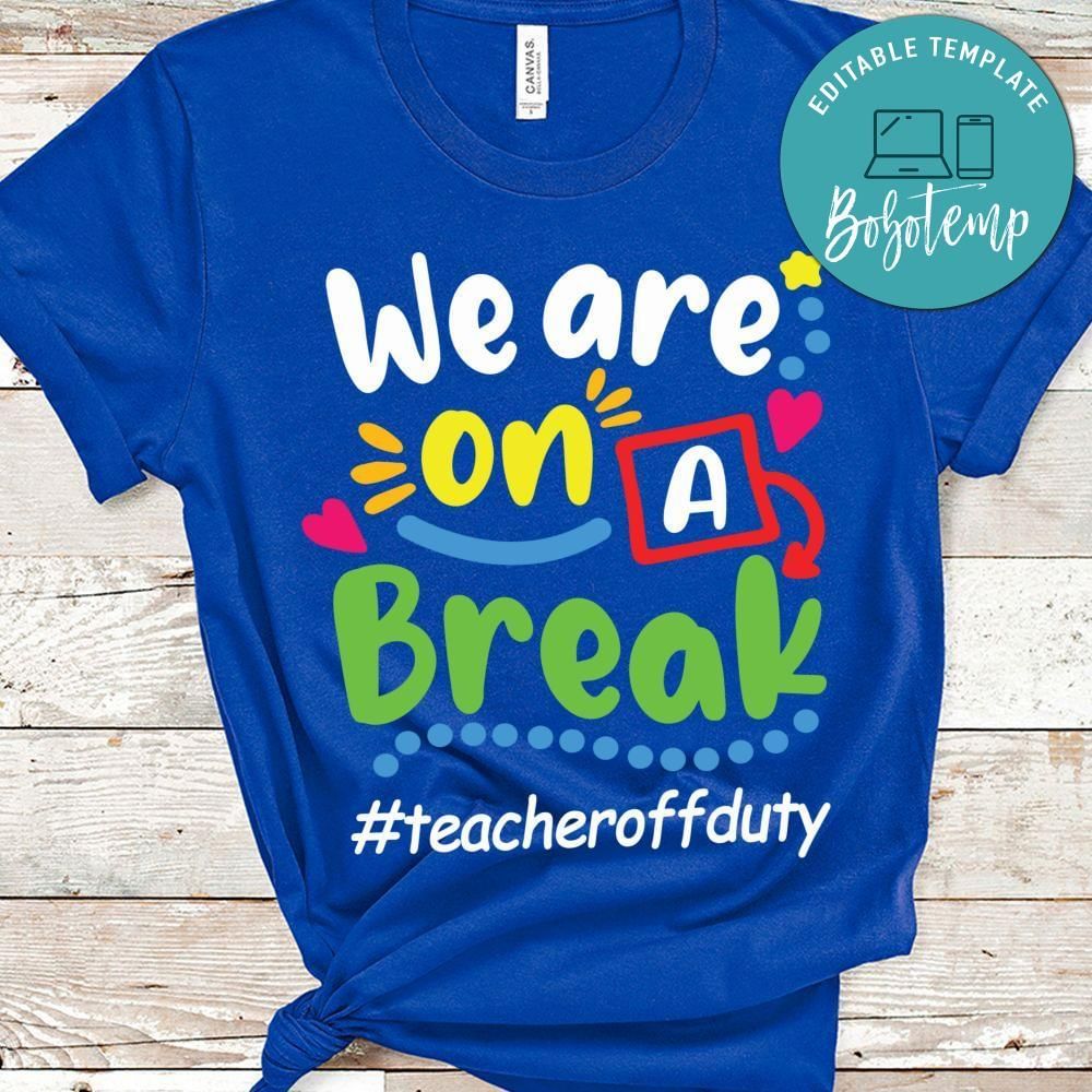We are on the break teacher off duty shirt