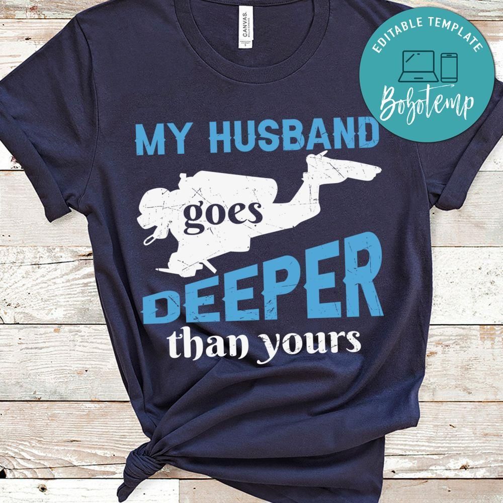 My husband goes deeper than yours diving shirt