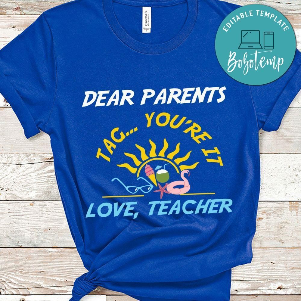 Dear parents tag you're it love teachers summer shirt