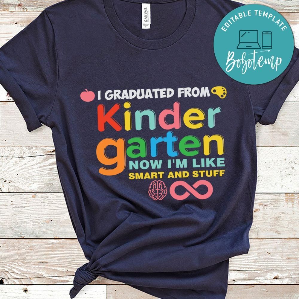 I graduated kindergarten now i'm like smart and stuff shirt