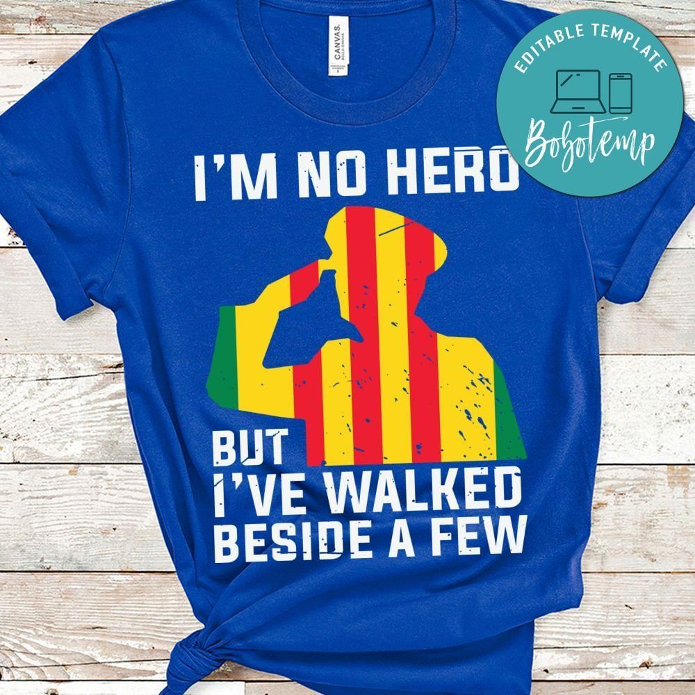 I'm no hero but i've walked beside a few shirt