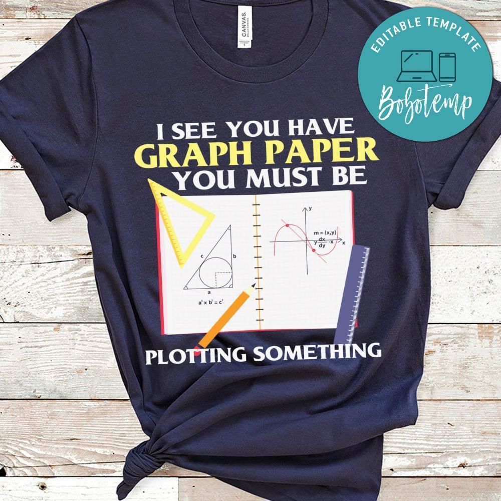 I see you have graph paper math teacher shirt